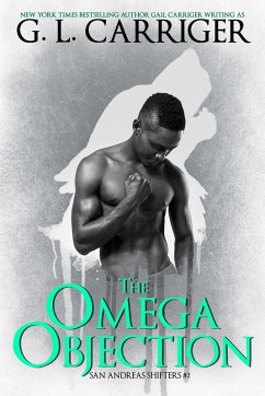 The Omega Objection: The San Andreas Shifters (eBook, ePUB) - Carriger, G. L.; Carriger, Gail