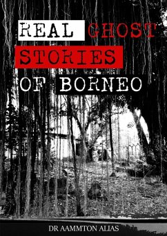 Real Ghost Stories of Borneo 1 (eBook, ePUB) - Alias, Aammton