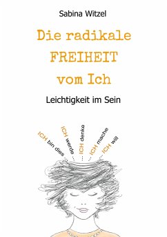 Die radikale Freiheit vom Ich - Witzel, Sabina