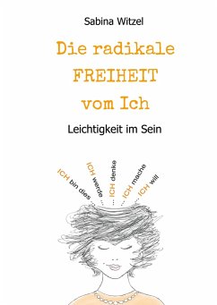 Die radikale Freiheit vom Ich - Witzel, Sabina