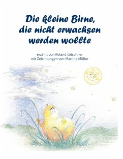 Die kleine Birne, die nicht erwachsen werden wollte - Gitschner, Roland