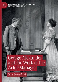 George Alexander and the Work of the Actor-Manager - Sutherland, Lucie