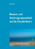 Demenz- und Seniorengruppenarbeit auf die Schnelle Band 2