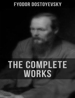 The Complete Works of Fyodor Dostoyevsky (eBook, ePUB) - Dostoyevsky, Fyodor