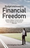 Budget and Invest to Financial Freedom: A Guide to Budgeting, Credit Card Churning, Risk-Free Investment, Low-Risk Investment, Being a Minimalist, Stocks, Bonds and Real Estate (eBook, ePUB)