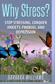 Why Stress? - Stop Stressing, Conquer Anxiety, Phobias, and Depression (eBook, ePUB)