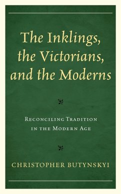 The Inklings, the Victorians, and the Moderns (eBook, ePUB) - Butynskyi, Christopher The Inklings, the Victorians, and the Moderns (eBook, ePUB) - Butynskyi, Christopher