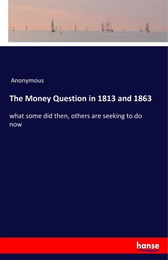 The Money Question in 1813 and 1863 - Anonymous