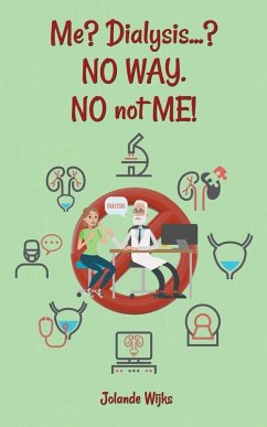 Me? Dialysis...? NO WAY. NO not ME! Cover Me? Dialysis...? NO WAY. NO not ME!