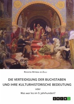 Die Verteidigung der Buchstaben und ihre kulturhistorische Bedeutung ODER Was war los im 9. Jahrhundert? (eBook, PDF) - Mitreva De Zulli, Rossitza