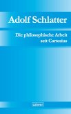 Adolf Schlatter - Die philosophische Arbeit seit Cartesius (eBook, PDF)