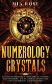 Numerology & Crystals: Have Unstoppable Success in Your Career, Relationships, Make Your Dreams A Reality and Heal & Empower Your Life with N
