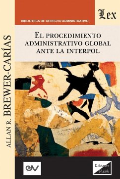 EL PROCEDIMIENTO ADMINISTRATIVO GLOBAL ANTE INTERPOL - Brewer-Carías, Allan R.
