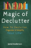 Magic of Declutter - How to Declutter, Organize, & Simply Your Life! (eBook, ePUB)