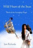 Wild Heart of the Seas - Birth of the Avenging Angel (eBook, ePUB)