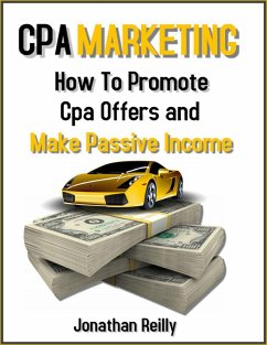 Cpa Marketing- How to Promote Cpa Offers and Make Passive Income (eBook, ePUB) - Reilly, Jonathan