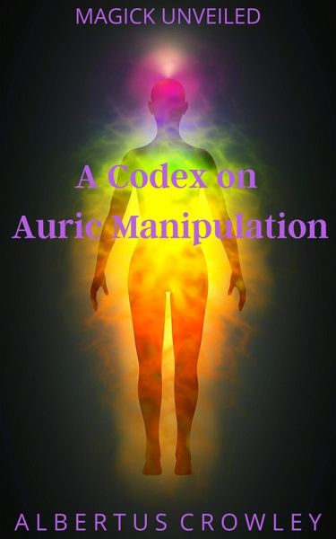 A Codex on Auric Manipulation (Magick Unveiled, #13) (eBook, ePUB) A Codex on Auric Manipulation (Magick Unveiled, #13) (eBook, ePUB)