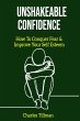 Unshakeable Confidence - How to Conquer... - Bild 1