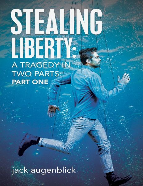 Stealing Liberty: A Tragedy In Two Parts: Part One (eBook, ePUB) Stealing Liberty: A Tragedy In Two Parts: Part One (eBook, ePUB)