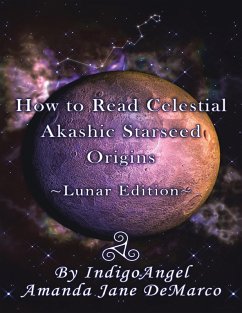 How to Read Celestial Akashic Starseed Origins: Lunar Edition (eBook, ePUB) - DeMarco, IndigoAngel Amanda Jane