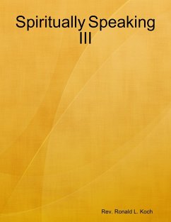 Spiritually Speaking III (eBook, ePUB) - Koch, Rev. Ronald L.