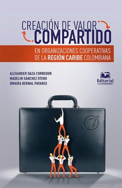 Creación de valor compartido en organizaciones cooperativas de la región Caribe colombiana (eBook, PDF) - Daza Corredor, Alexander; Sánchez Otero, Madelin; Bernal Payares, Omaira