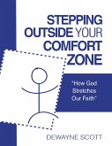 Stepping Outside Your Comfort Zone: "How God Stretches Our Faith" (eBook, ePUB) Stepping Outside Your Comfort Zone: "How God Stretches Our Faith" (eBook, ePUB)