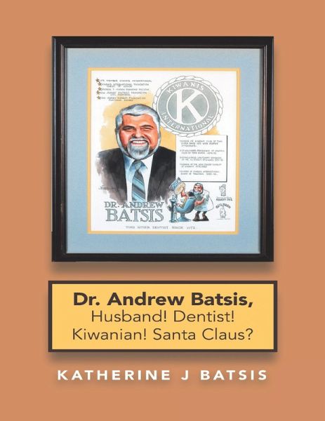 Dr. Andrew Batsis, Husband! Dentist! Kiwanian! Santa Claus? (eBook, ePUB) Dr. Andrew Batsis, Husband! Dentist! Kiwanian! Santa Claus? (eBook, ePUB)