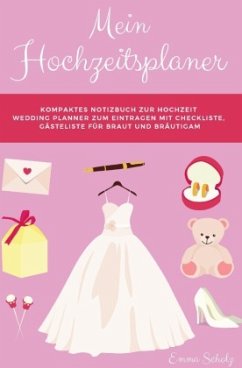 Mein Hochzeitsplaner Kompaktes Notizbuch zur Hochzeit Wedding Planner zum Eintragen mit Checkliste, Gästeliste für Braut - Scholz, Emma