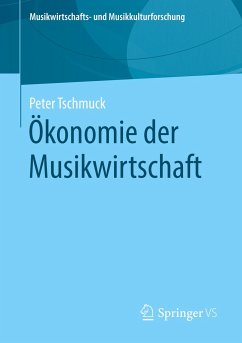 Ökonomie der Musikwirtschaft - Tschmuck, Peter