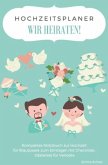 Hochzeitsplaner WIR HEIRATEN! Kompaktes Notizbuch zur Hochzeit für Brautpaare zum Eintragen mit Checkliste, Gästeliste f