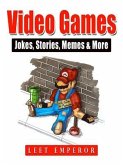 Video Games Jokes, Stories, Memes & More (eBook, ePUB)