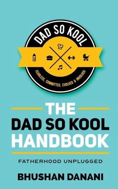 The Dad So Kool Handbook: Fatherhood Unplugged - Bhushan Danani