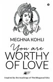 You Are Worthy of Love: Inspired by the teachings of The Bhagavad Gita