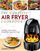 Air Fryer Cookbook: The Complete Air Fryer Cookbook - Delicious and Simple Recipes For Your Air Fryer