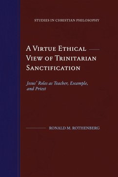 A Virtue Ethical View of Trinitarian Sanctification - Rothenberg, Ronald M.
