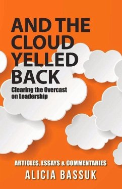 And the Cloud Yelled Back: Clearing to Overcast on Leadership Volume 1 - Bassuk, Alicia