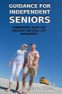 Guidance for Independent Seniors: Common Sense Guide for Wellness and Daily Life Management - Teringo, William M.