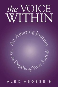 The Voice Within: An Amazing Journey to the Depth of Your Soul! - Abossein, Alex