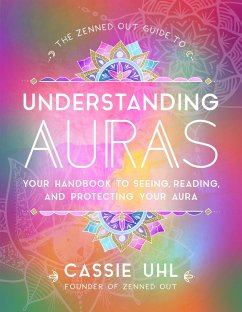 The Zenned Out Guide to Understanding Auras - Uhl, Cassie