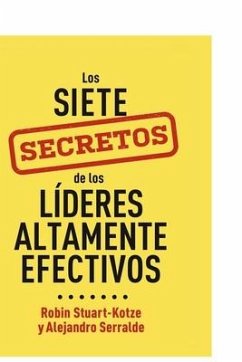 Los siete secretos de los líderes altamente efectivos - Serralde, Alejandro; Stuart-Kotze, Robin