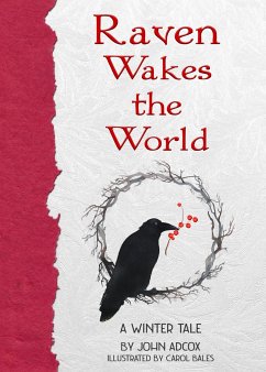 Raven Wakes the World: A Winter Tale - Adcox, John