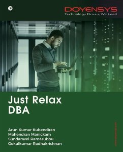 Just Relax DBA - Arun Kumar Kubendiran; Mahendran Manickam, Sundaravel Ramasubbu; Gokulkumar Radhakrishnan