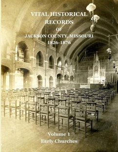 Vital Historical Records of Jackson County, Missouri: Volume 1: Early Churches - Jackson, David W.