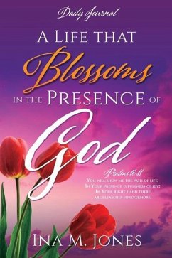 A Life that Blossoms in the Presence of God: Daily Journal - Jones, Ina M.