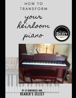 How to Transform your Heirloom Piano - Dominguez, L. K.