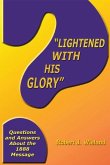 &quote;Lightened With His Glory&quote;: Questions and Answers about the 1888 Message