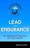 Lead with Endurance: 26.2 Milestones for Improving Life and Leadership