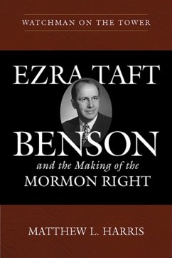 Watchman on the Tower: Ezra Taft Benson and the Making of the Mormon Right - Harris, Matthew L