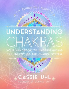 The Zenned Out Guide to Understanding Chakras - Uhl, Cassie